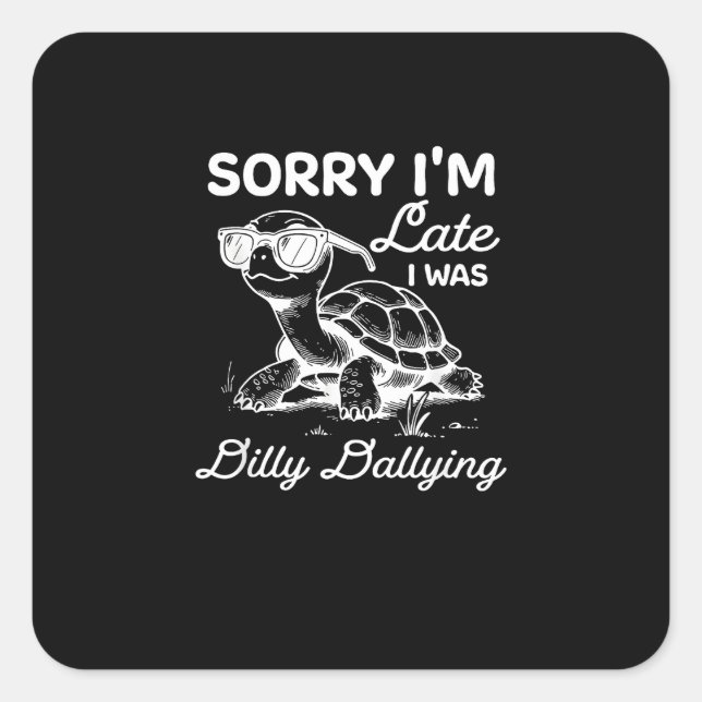 Adesivo Quadrado Desculpe, estou atrasado. Eu estava matando Meme S (Frente)