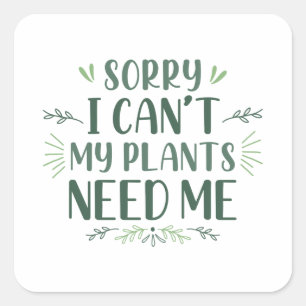 Adesivo Quadrado Desculpe, mas minhas plantas não precisam de mim
