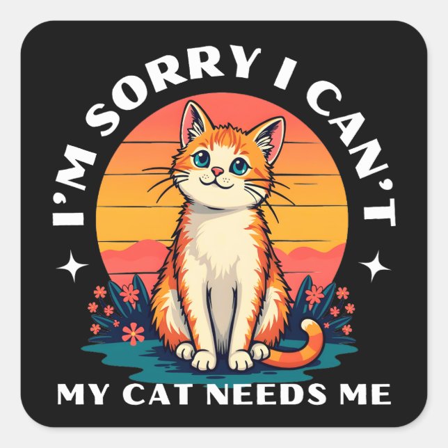 Adesivo Quadrado Desculpe, não posso, meu gato precisa de um gato b (Frente)