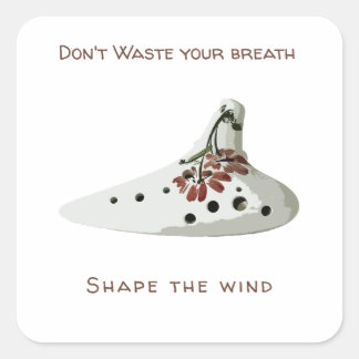 Adesivo Quadrado Don't waste your breath, shape the wind ocarina