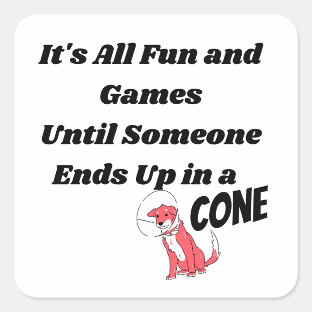 Adesivo Quadrado É tudo divertido e jogos até alguém. Cone (Frente)