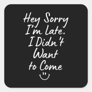 Adesivo Quadrado Ei, desculpe eu estar atrasado, eu não queria vir