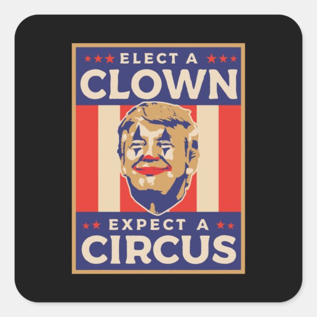 Adesivo Quadrado Elect a Clown Expect a Circus (Frente)