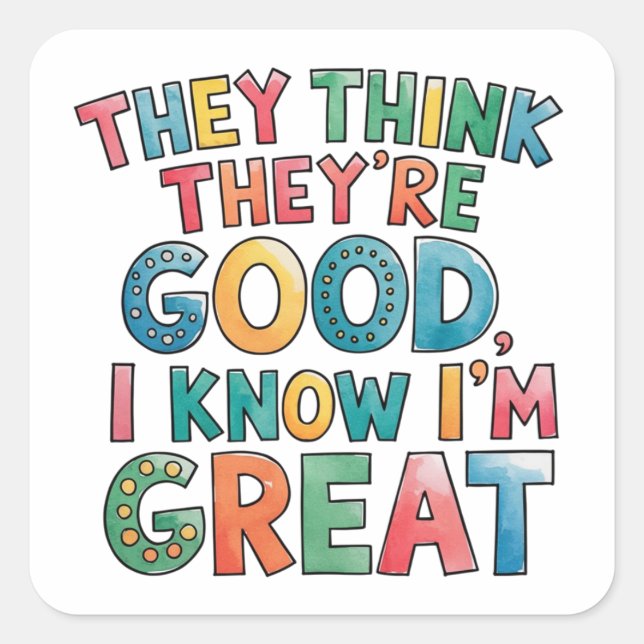 Adesivo Quadrado Eles acham que são bons, eu sei que sou excelente (Frente)