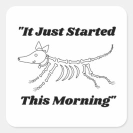 Adesivo Quadrado Engraçado Citação De Vet: Começou Esta Manhã