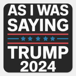 Adesivo Quadrado Então, Como Eu Estava Dizendo Trump 2024 Donald tr