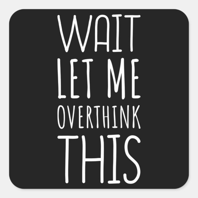 Adesivo Quadrado Espere, Deixe-Me Pensar Mais Sobre Esta Introdução (Frente)