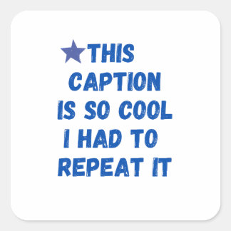 Adesivo Quadrado Esta legenda é tão legal que eu tive que repeti-la