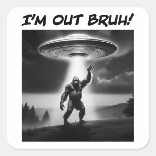 Adesivo Quadrado Estou fora, Bruh! UFO Bigfoot