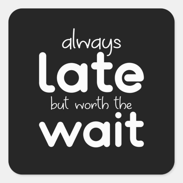 Adesivo Quadrado Estou Sempre Atrasado, Mas Vale A Pena Dizer (Frente)