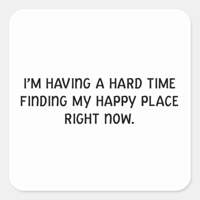 Adesivo Quadrado Estou tendo Duro de encontrar meu lugar feliz (Frente)