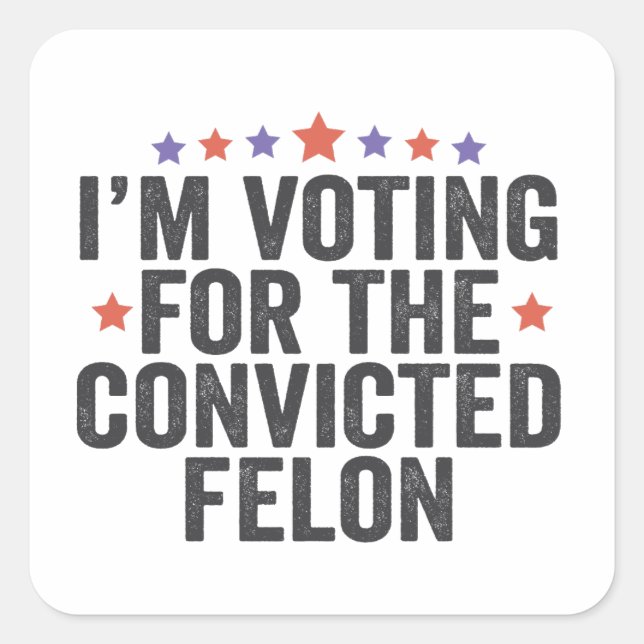 Adesivo Quadrado Estou Votando Condenado Felon 2024 Trump Election (Frente)