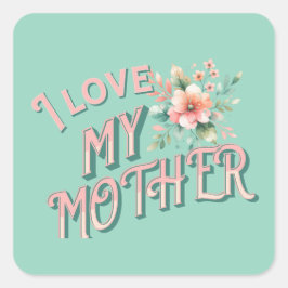 Adesivo Quadrado "Eu amo minha mãe"