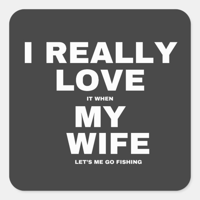 Adesivo Quadrado Eu Amo Quando Minha Esposa Me Deixa Pescar (Frente)