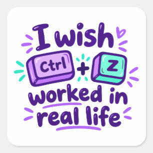 Adesivo Quadrado Eu desejaria que o Ctrl Z funcionasse na vida real