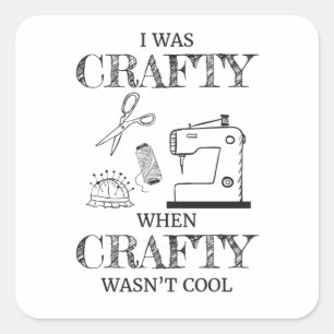 Adesivo Quadrado Eu era astuto quando Crafty não era Legal Presente