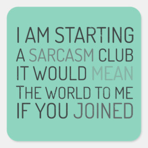 Adesivo Quadrado Eu estou começando um clube do sarcasmo. Junte-se