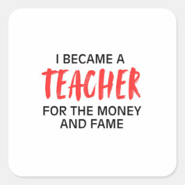 Adesivo Quadrado Eu me tornei professor pelo dinheiro e fama