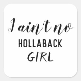 Adesivo Quadrado Eu não sou nenhuma garota hollaback, Holler para t