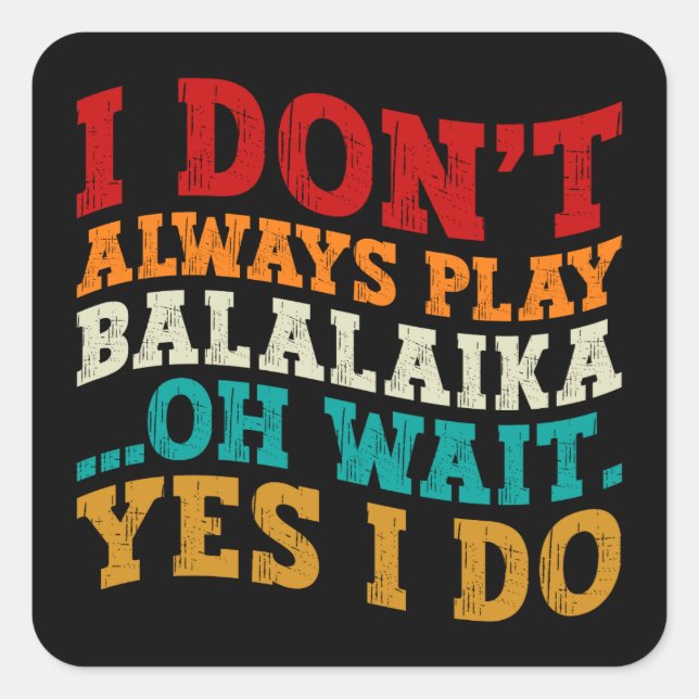 Adesivo Quadrado Eu nem sempre toco Balalaika (Frente)