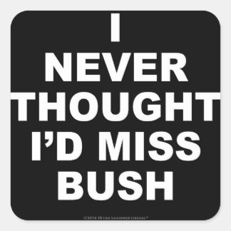 Adesivo Quadrado Eu nunca pensei que iria perder Bush