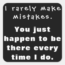 Eu raramente cometo erros, você está lá...