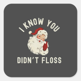 Adesivo Quadrado Eu Sei que Você Não Passou Fio Dental Natal Humor 
