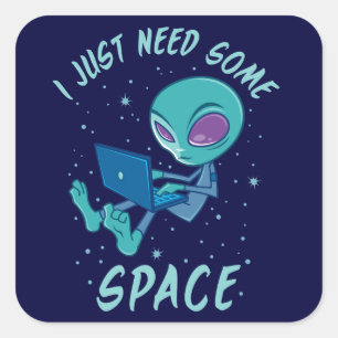 Adesivo Quadrado Eu só preciso de uma Alienígena espacial com Lapto