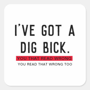 Adesivo Quadrado Eu tenho um presente engraçado de Dig Bick