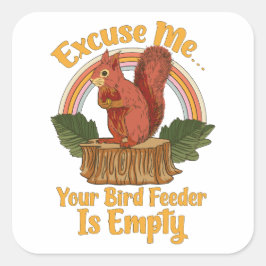 Adesivo Quadrado Excuse Me Your Bird Feeder Is Empty Funny Squirrel