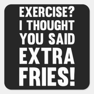 Adesivo Quadrado Exercício? Eu pensei que você disse batatas frit