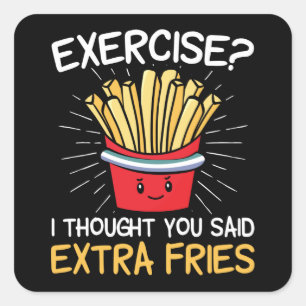 Adesivo Quadrado Exercício Eu Pensei Que Você Disse Fries Extras   