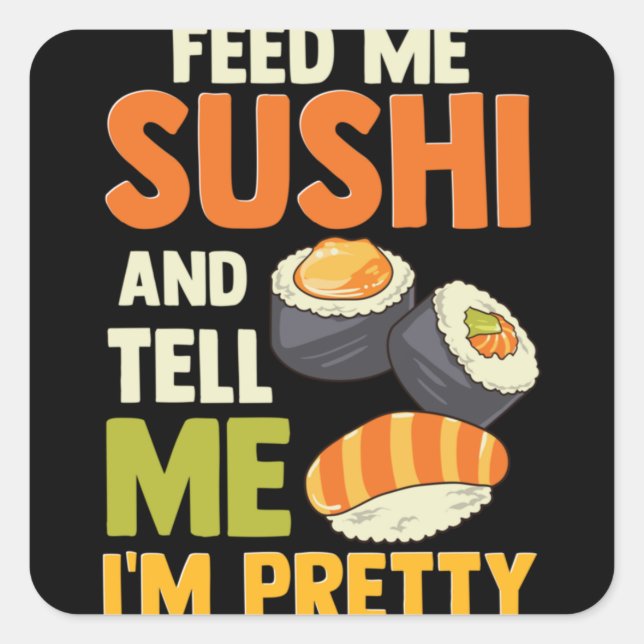 Adesivo Quadrado Feed Me Sushi And Tell Me I'm Pretty (Frente)
