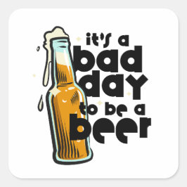 Adesivo Quadrado Funny Beer Saying Bad Day to Be a Beer