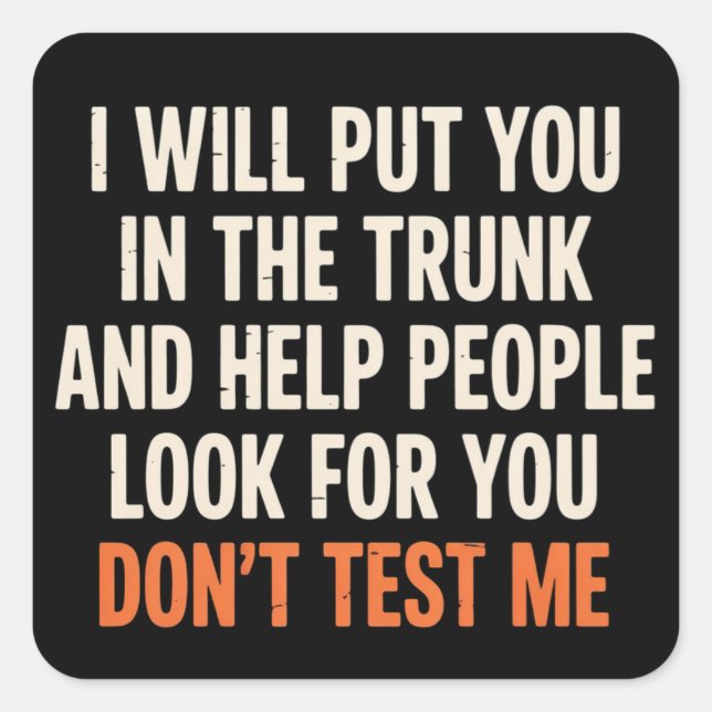 Adesivo Quadrado Funny Humor Quote I Will Put You in The Trunk  (Frente)