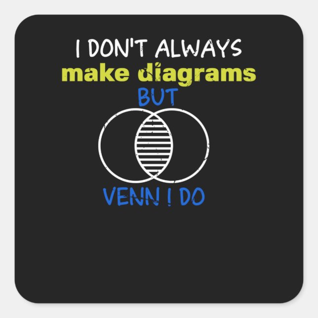 Adesivo Quadrado I don't always make Diagrams but Venn (Frente)