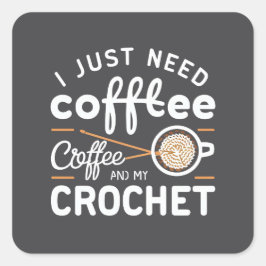 Adesivo Quadrado I Just Need Coffee and My Crochet Quote Art