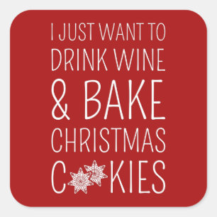 Adesivo Quadrado I Just Want To Drink Wine & Bake Christmas Cookies