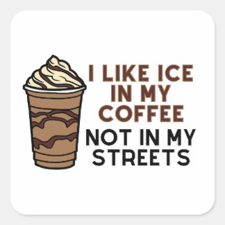Adesivo Quadrado I like ice in my coffee not in my streets sticker