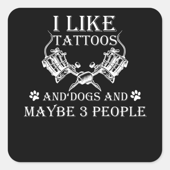 Adesivo Quadrado I Like Tattoos And Dogs And Maybe 3 People (Frente)