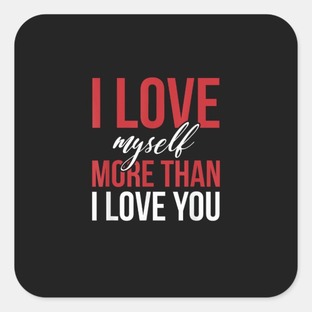 Adesivo Quadrado I Love Myself More Than You Cute Self Love Style  (Frente)