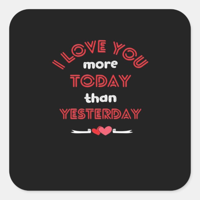 Adesivo Quadrado I Love You More Today Than Yesterday Romantic Quot (Frente)