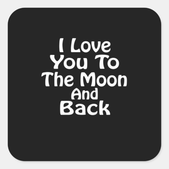 Adesivo Quadrado I Love You To The Moon And Back Timeless Love Sayi (Frente)