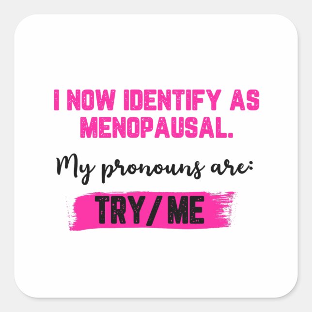 Adesivo Quadrado I Now Identify As Menopausal. My Pronouns: Try/Me (Frente)