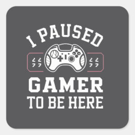 Adesivo Quadrado I Paused Gamer To Be Here Quote Design