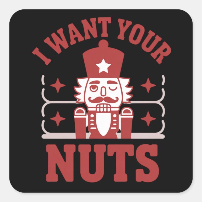 Adesivo Quadrado I Want Your Nuts Nutcracker Snarky Christmas Funny (Frente)