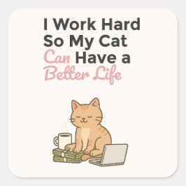 Adesivo Quadrado I Work Hard So My Cat Can Have a Better Life