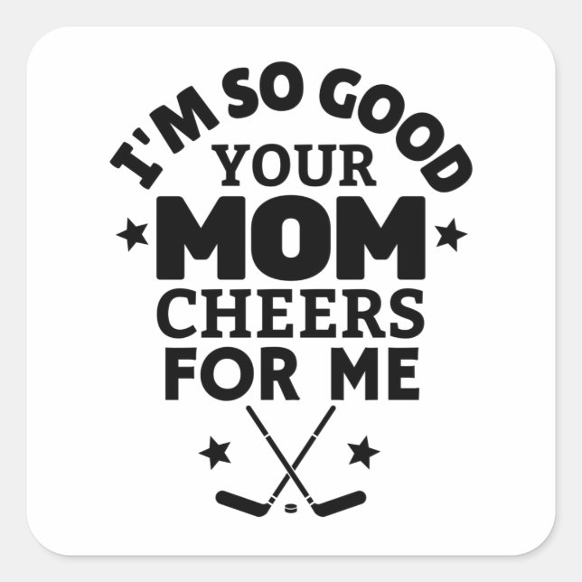 Adesivo Quadrado Ice hockey: I'm so good your mom cheers for me. (Frente)