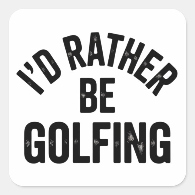 Adesivo Quadrado I'd Rather Be Golfing Funny Gift for Golfer (Frente)