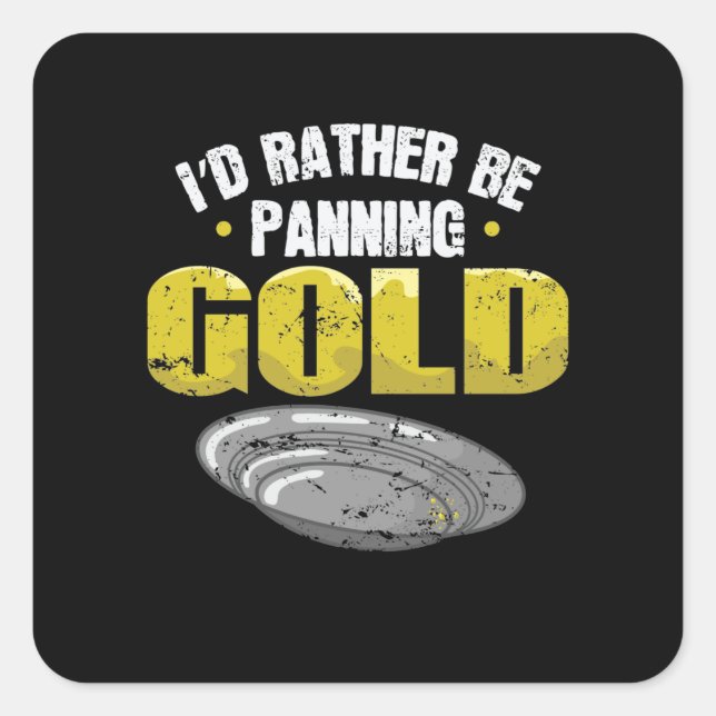Adesivo Quadrado I'd Rather be Panning Gold sammeln (Frente)